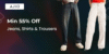 Min 55% Off Jeans, Shirts & Trousers